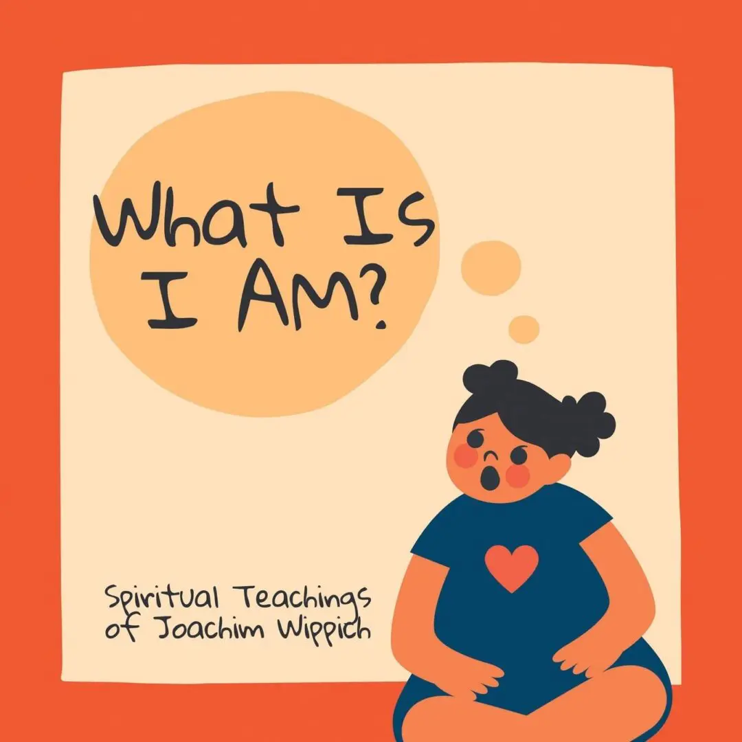 Illustration of a person sitting with a thought bubble that says "What Is I AM?" and the text "Spiritual Teachings of Joachim Wippich—Discover Healing Methods" at the bottom.